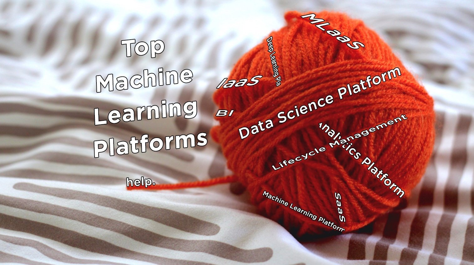 Top 49 Machine Learning Platforms – The Whats and Whys
